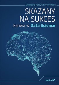 Skazany na sukces. Kariera w Data Science - Jacqueline Nolis - ebook
