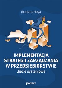 Implementacja strategii zarządzania w przedsiębiorstwie. Ujęcie systemowe - Gracjana Noga - ebook
