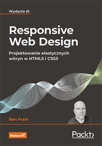 Responsive Web Design. Projektowanie elastycznych witryn w HTML5 i CSS3. Wydanie III - Ben Frain - ebook