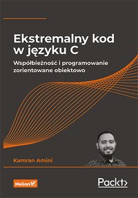 Ekstremalny kod w języku C. Współbieżność i programowanie zorientowane obiektowo - Kamran Amini - ebook