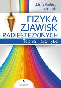 Fizyka zjawisk radiestezyjnych. - Włodzimierz Łazowski - ebook