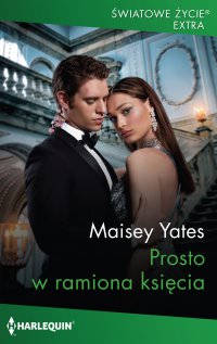 Prosto w ramiona księcia - Maisey Yates - ebook