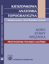 Kieszonkowa anatomia topograficzna. Kości stawy więzadła - Jerzy Gielecki - ebook