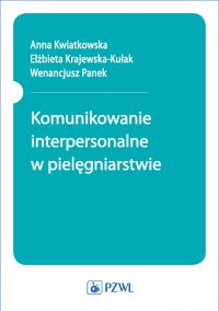 Komunikowanie interpersonalne w pielęgniarstwie - Anna Kwiatkowska - ebook