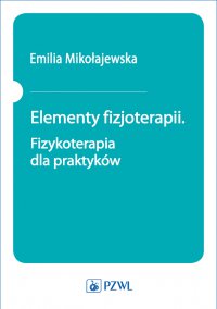 Elementy fizjoterapii. Fizykoterapia dla praktyków - Emilia Mikołajewska - ebook