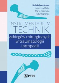 Instrumentarium i techniki zabiegów chirurgicznych w traumatologii i ortopedii - Marta Kotomska - ebook