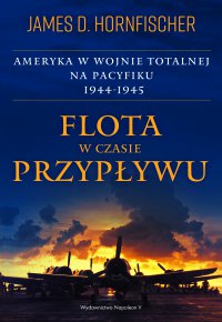 Flota w czasie przypływu. Ameryka w wojnie totalnej na Pacyfiku 1944-1945 - James D. Hornfischer - ebook