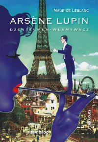 Arsene Lupin – dżentelmen-włamywacz - Maurice Leblanc - ebook