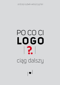 Po co ci logo? Ciąg dalszy - Andrzej-Ludwik Włoszczyński - ebook