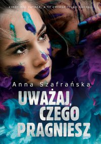 Uważaj, czego pragniesz - Anna Szafrańska - ebook