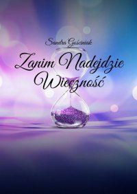 Zanim Nadejdzie Wieczność - Sandra Gościniak - ebook