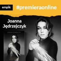#45 Joanna Jędrzejczyk - Empik #premieraonline - podcast - Joanna Jędrzejczyk - audiobook