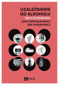 Uzależnienie od alkoholu. Oblicza problemu - Lidia Cierpiałkowska - ebook