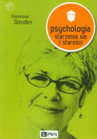 Psychologia starzenia się i starości - Stanisława Steuden - ebook