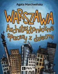 Warszawa. Architektoniczne spacery z dziećmi - Agata Marchwińska - ebook