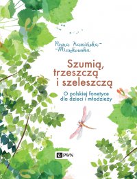 Szumią, trzeszczą i szeleszczą. O polskiej fonetyce dla dzieci i młodzieży - Anna Kamińska-Mieszkowska - ebook