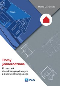 Domy jednorodzinne. Przewodnik do ćwiczeń projektowych z Budownictwa Ogólnego - Monika Siewczyńska - ebook