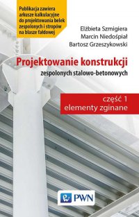 Projektowanie konstrukcji zespolonych stalowo-betonowych - Elżbieta Szmigiera - ebook