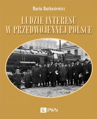 Ludzie interesu w przedwojennej Polsce - Maria Barbasiewicz - ebook