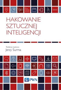 Hakowanie sztucznej inteligencji - Jerzy Surma - ebook