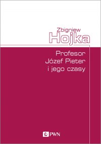 Profesor Józef Pieter i jego czasy - Zbigniew Hojka - ebook
