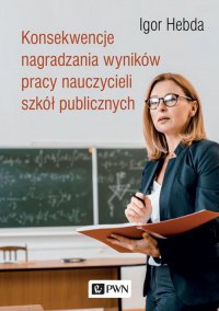 Konsekwencje nagradzania wyników pracy nauczycieli szkół publicznych - Igor Hebda - ebook
