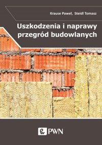 Uszkodzenia i naprawy przegród budowlanych w aspekcie izolacyjności termicznej - Paweł Krause - ebook