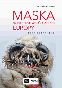 Maska w kulturze współczesnej Europy. Teorie i praktyki - Wojciech Dudzik - ebook