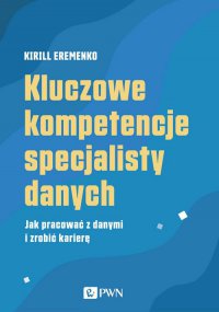 Kluczowe kompetencje specjalisty danych - Kirill Eremenko - ebook