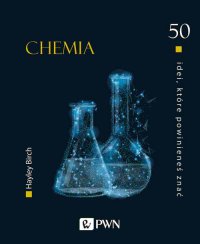 50 idei które powinieneś znać. Chemia - Hayley Birch - ebook