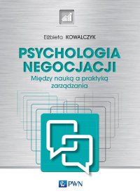 Psychologia negocjacji. Między nauką a praktyką zarządzania - Elżbieta Kowalczyk - ebook