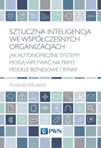 Sztuczna inteligencja we współczesnych organizacjach - Andrzej Wodecki - ebook