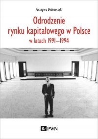 Odrodzenie rynku kapitałowego w Polsce - Grzegorz Bednarczyk - ebook