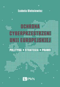 Ochrona cyberprzestrzeni Unii Europejskiej - Izabela Oleksiewicz - ebook
