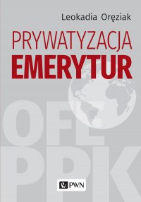 Prywatyzacja emerytur - Leokadia Oręziak - ebook