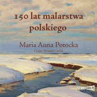 150 lat malarstwa polskiego - Maria Anna Potocka - audiobook