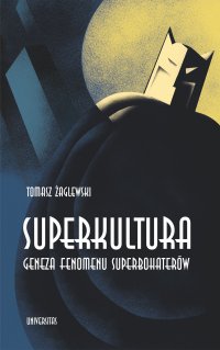 Superkultura. Geneza fenomenu superbohaterów - Tomasz Żaglewski - ebook