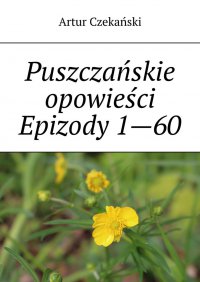 Puszczańskie opowieści Epizody 1—60 - Artur Czekański - ebook