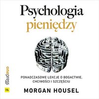 Psychologia pieniędzy. Ponadczasowe lekcje o bogactwie, chciwości i szczęściu - Morgan Housel - audiobook