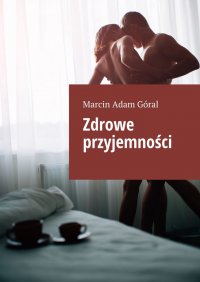 Zdrowe przyjemności - Marcin Góral - ebook