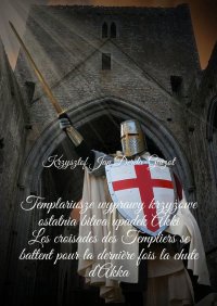 Templariusze wyprawy krzyżowe ostatnia bitwa upadek Akki - Krzysztof Derda-Guizot - ebook