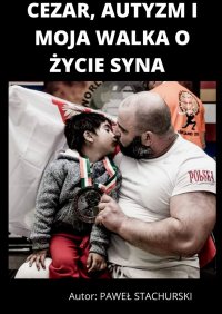 Cezar, autyzm i moja walka o życie syna - Paweł Stachurski - ebook