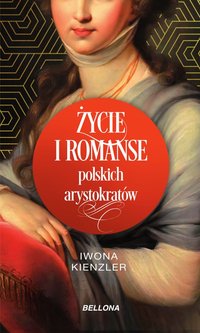 Życie i romanse polskich arystokratów - Iwona Kienzler - ebook