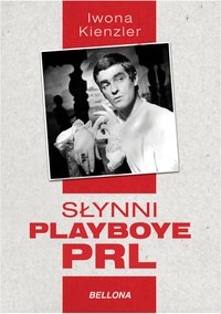 Słynni playboye PRL - Iwona Kienzler - ebook