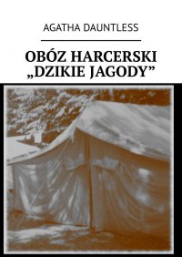 Obóz harcerski „Dzikie Jagody” - Agatha Dauntless - ebook