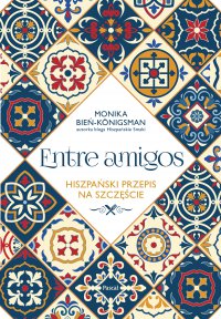 Entre Amigos. Hiszpański sposób na szczęście - Monika Bień-Königsman - ebook