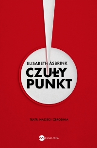 Czuły punkt. Teatr, naziści i zbrodnia - Elisabeth Asbrink - ebook