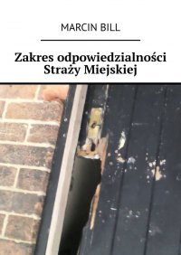 Zakres odpowiedzialności Straży Miejskiej - Marcin Bill - ebook