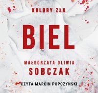 Kolory zła. Biel. Tom 3 - Małgorzata Oliwia Sobczak - audiobook