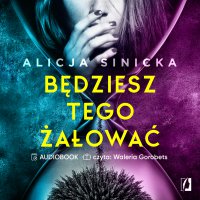 Będziesz tego żałować - Alicja Sinicka - audiobook